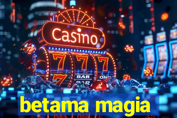 betama magia